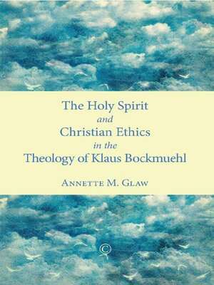 cover image of The Holy Spirit and Christian Ethics in the Theology of Klaus Bockmuehl